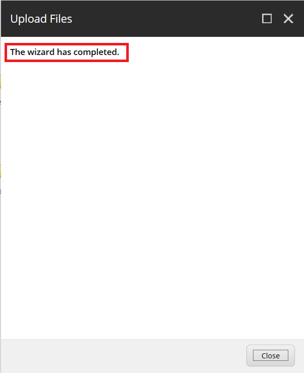 the wizard has completed text on upload files dialog